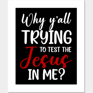 Why Ya'll Trying To Test The Jesus In Me Posters and Art